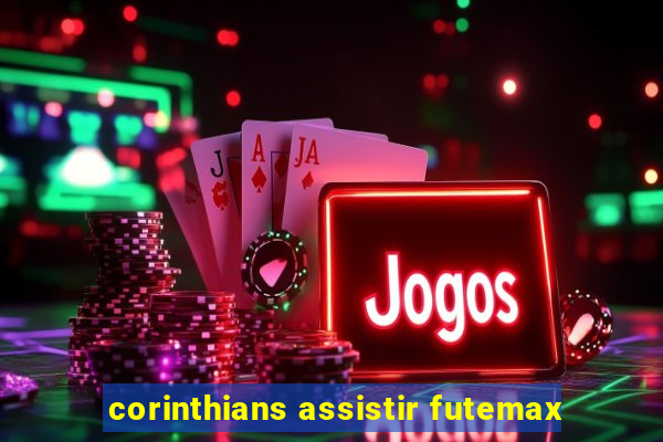 corinthians assistir futemax